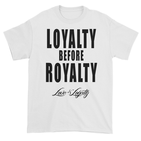 White T-shirt with "Loyalty Before Royalty" written in black above the Love & Loyalty logo.